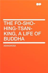 The Fo-Sho-Hing-Tsan-King, a Life of Buddha