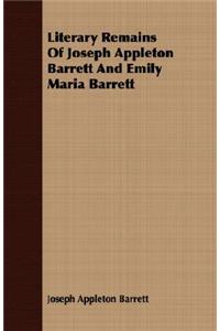 Literary Remains Of Joseph Appleton Barrett And Emily Maria Barrett
