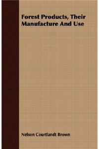 Forest Products, Their Manufacture and Use