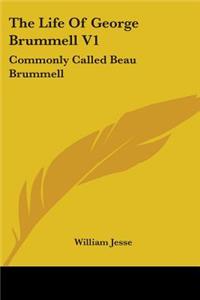 The Life Of George Brummell V1