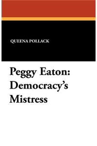 Peggy Eaton: Democracy's Mistress