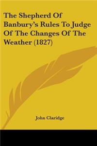 The Shepherd Of Banbury's Rules To Judge Of The Changes Of The Weather (1827)