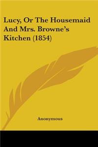 Lucy, Or The Housemaid And Mrs. Browne's Kitchen (1854)