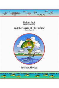 Fishin' Jack (The Fishin' Fanatic) And The Origin Of Fly Fishing (The Reel Story)
