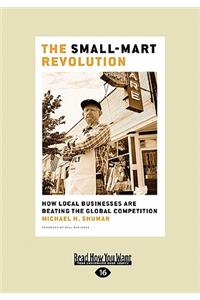 The Small-Mart Revolution: How Local Businesses Are Beating the Global Competition (Easyread Large Edition)