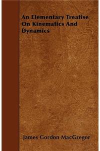 An Elementary Treatise On Kinematics And Dynamics