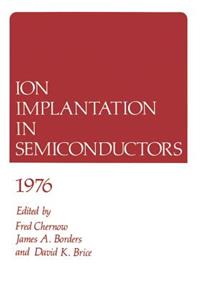 Ion Implantation in Semiconductors 1976