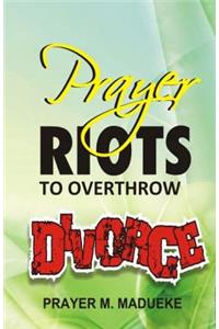 Prayer Riots To Overthrow Divorce