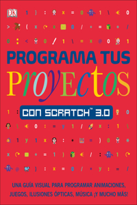 Programa Tus Proyectos Con Scratch 3.0: Una Guía Visual Para Programar Animaciones, Juegos, Ilusiones Ópticas, Música