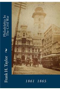 Philadelphia in the Civil War: 1961 1865