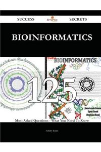 Bioinformatics 125 Success Secrets - 125 Most Asked Questions on Bioinformatics - What You Need to Know