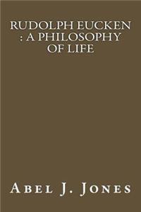 Rudolph Eucken: A Philosophy of Life