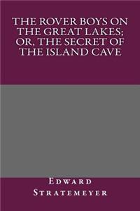 The Rover Boys on the Great Lakes; Or, the Secret of the Island Cave
