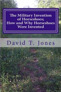 Military Invention of Horseshoes; How and Why Horseshoes Were Invented