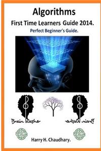 Algorithms, First Time Learners Guide 2014.