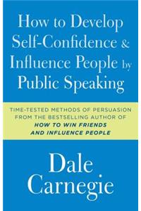 How to Develop Self-Confidence and Influence People by Public Speaking