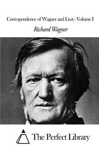 Correspondence of Wagner and Liszt - Volume I