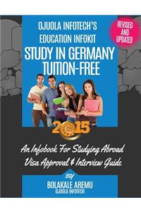 Study in Germany Tuition Free 2015: Study Abroad Infobook Series