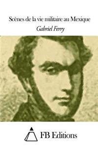 Scènes de la vie militaire au Mexique