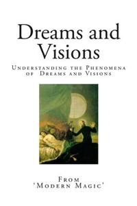 Dreams and Visions: Understanding the Phenomena of Dreams and Visions