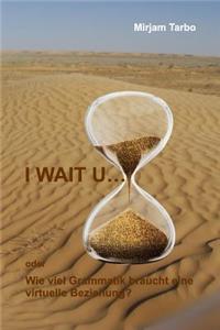 I WAIT U... oder wie viel Grammatik braucht eine virtuelle Beziehung?