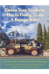 Fasten Your Seatbelts This Is Going To Be A Bumpy Ride!