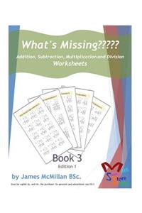What's Missing Addition, Subtraction, Multiplication and Division Book 3