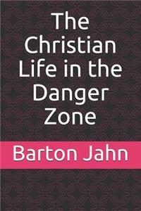 The Christian Life in the Danger Zone