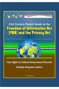 21st Century Pocket Guide to the Freedom of Information Act (FOIA) and the Privacy Act - Your Right to Federal Government Records, Sample Request Letters