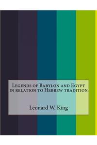 Legends of Babylon and Egypt in Relation to Hebrew Tradition