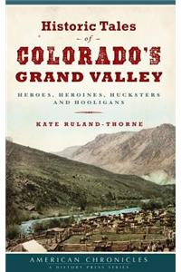 Historic Tales of Colorado's Grand Valley