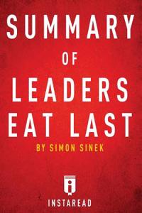 Summary of Leaders Eat Last: By Simon Sinek - Includes Analysis