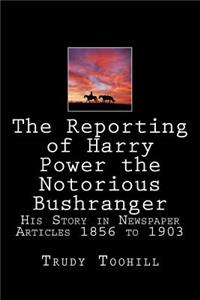 The Reporting of Harry Power the Notorious Bushranger