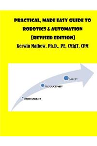 Practical, Made Easy Guide To Robotics & Automation [Revised Edition]