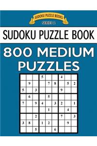 Sudoku Puzzle Book, 800 MEDIUM Puzzles