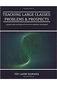 Teaching Large Classes: Problems & Prospects: Season Your Lectures with Active Learning Techiniques