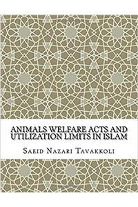 Animals Welfare Acts and Utilization Limits in Islam