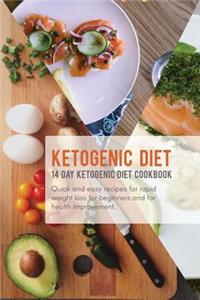 Ketogenic Diet: 14 Day Ketogenic Diet Cookbook; Quick and Easy Recipes for Rapid Weight Loss, for Beginners, and for Health Improvement