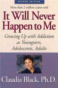 It Will Never Happen to Me: Growing Up with Addiction as Youngsters, Adolescents, Adults