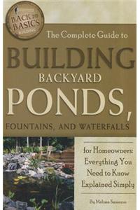 Complete Guide to Building Backyard Ponds, Fountains & Waterfalls for Homeowners