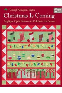 Christmas Is Coming: Applique Quilt Patterns to Celebrate the Season