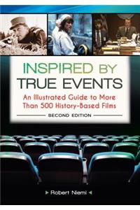 Inspired by True Events: An Illustrated Guide to More Than 500 History-Based Films, 2nd Edition