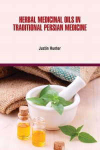 Herbal Medicinal Oils In Traditional Persian Medicine