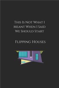 this is not what i meant when i said we should start flipping houses