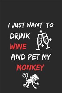 I just want to drink wine and pet my monkey Notebook funny pets owner Gift