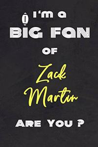 I'm a Big Fan of Zack Martin Are You ? - Notebook for Notes, Thoughts, Ideas, Reminders, Lists to do, Planning(for Football Americain lovers, Rugby gifts)