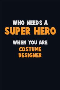 Who Need A SUPER HERO, When You Are Costume Designer