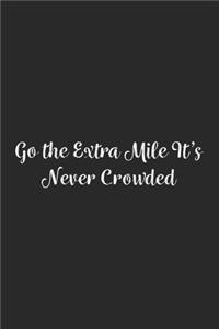 Go the Extra Mile It's Never Crowded.