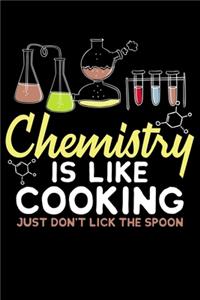 Chemistry Is Like Cooking Just Don't Lick The Spoon