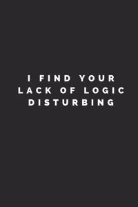 I Find Your Lack of Logic Disturbing